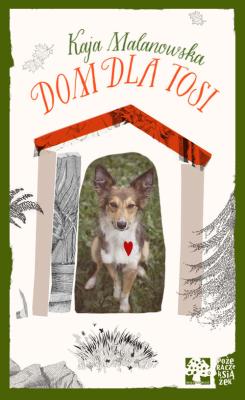 DOM DLA TOSI. Autor: Malanowska Kaja. SmakLiter.pl Okładka książki DOM DLA TOSI