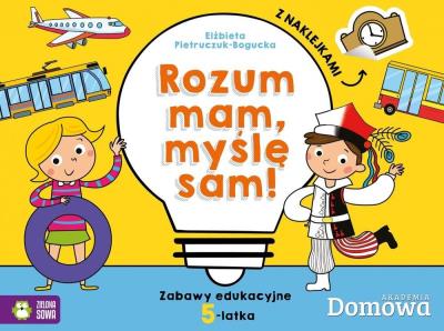 Domowa akademia 5-latek. Rozum mam - myśle sam!. Autor: Elżbieta Pietruczuk-Bogucka. SmakLiter.pl Okładka książki Domowa akademia 5-latek. Rozum mam - myśle sam!