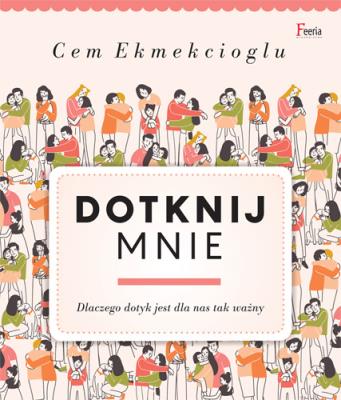 Okładka książki Dotknij mnie. Dlaczego dotyk jest dla nas tak ważny?