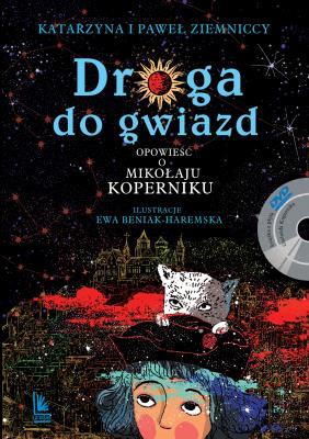 Droga do gwiazd. Opowieść o Mikołaju Koperniku. Autor: Ziemnicka Katarzyna, Ziemnicki Paweł. SmakLiter.pl Okładka książki Droga do gwiazd. Opowieść o Mikołaju Koperniku
