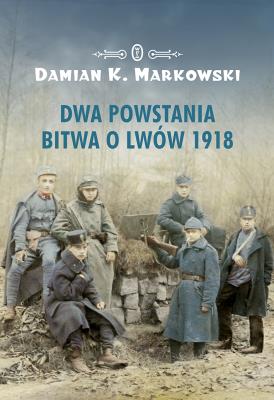 Okładka książki Dwa powstania. Bitwa o Lwów 1918