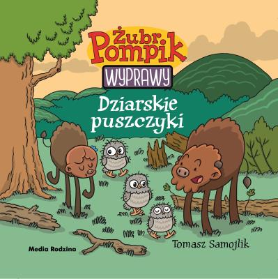 DZIARSKIE PUSZCZYKI ŻUBR POMPIK. Autor: Tomasz Samojlik. SmakLiter.pl Okładka książki DZIARSKIE PUSZCZYKI ŻUBR POMPIK