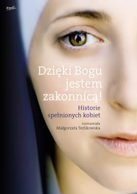 Dzięki Bogu jestem zakonnicą!. Autor: Terlikowska Małgorzata. SmakLiter.pl Okładka książki Dzięki Bogu jestem zakonnicą!