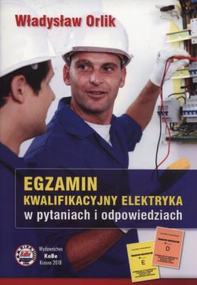 Egzamin kwalifikacyjny elektryka 2018. Autor: Orlik Władysław. SmakLiter.pl Okładka książki Egzamin kwalifikacyjny elektryka 2018