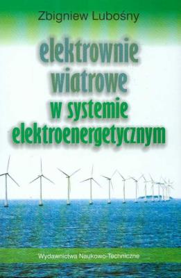 Elektrownie wiatrowe w systemie elektroenergetycznym. Autor: Lubośny Zbigniew. SmakLiter.pl Okładka książki Elektrownie wiatrowe w systemie elektroenergetycznym
