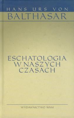 Eschatologia w naszych czasach. Autor: Hans Urs von Balthasar. SmakLiter.pl Okładka książki Eschatologia w naszych czasach