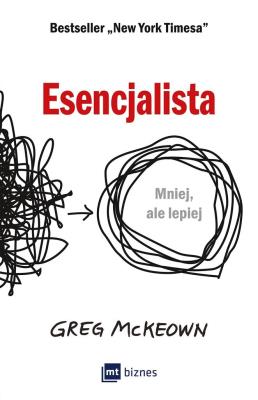 ESENCJALISTA MNIEJ ALE LEPIEJ. Autor: Greg Mckeown. SmakLiter.pl Okładka książki ESENCJALISTA MNIEJ ALE LEPIEJ