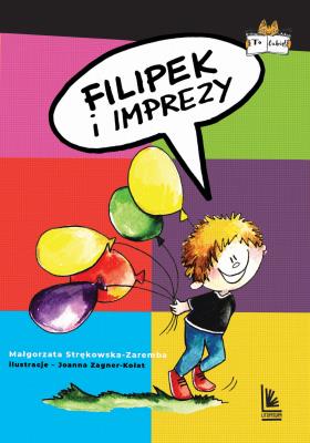 Filipek i imprezy. Autor: Małgorzata Strękowska-Zaremba, Joanna Zagner-Kołat. SmakLiter.pl Okładka książki Filipek i imprezy