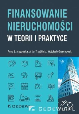 Finansowanie nieruchomości w teorii i praktyce. Autor: Anna Szelągowska (red.), Trzebiński Artur A.. SmakLiter.pl Okładka książki Finansowanie nieruchomości w teorii i praktyce