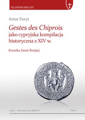 Gestes des Chiprois jako cypryjska kompilacja historyczna z XIV w.. Autor: Foryt Artur. SmakLiter.pl Okładka książki Gestes des Chiprois jako cypryjska kompilacja historyczna z XIV w.