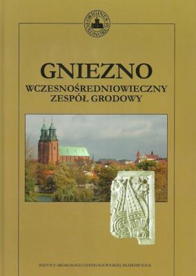 Gniezno wczesnośredniowieczny zespół grodowy. Autor: Sawicki Tomasz, Kobis Magdalena. SmakLiter.pl Okładka książki Gniezno wczesnośredniowieczny zespół grodowy