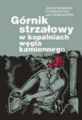 Górnik strzałowy w kopalniach węgla kamiennego. Autor: praca zbiorowa. SmakLiter.pl Okładka książki Górnik strzałowy w kopalniach węgla kamiennego