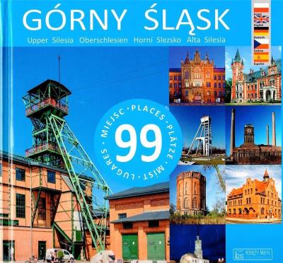 Górny Śląsk. 99 miejsc w.2018. Autor: Paweł Pomykalski, Beata Pomykalska. SmakLiter.pl Okładka książki Górny Śląsk. 99 miejsc w.2018