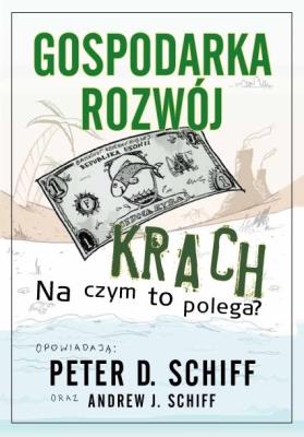 Gospodarka, rozwój, krach. Na czym to polega?. Autor: Peter D. Schiff, Andrew J. Schiff. SmakLiter.pl Okładka książki Gospodarka, rozwój, krach. Na czym to polega?