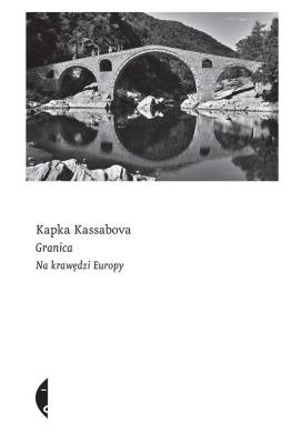 Granica. Na krawędzi Europy. Autor: Kassabova Kapka, Maciej Kositorny. SmakLiter.pl Okładka książki Granica. Na krawędzi Europy