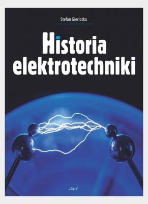 Historia elektrotechniki. Autor: Gierlotka Stefan. SmakLiter.pl Okładka książki Historia elektrotechniki