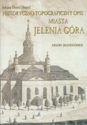 Okładka książki Historyczno topograficzny opis miasta Jelenia Góra