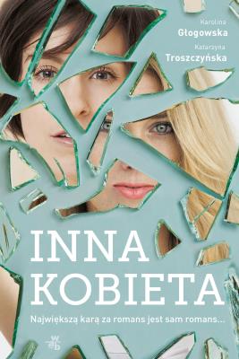 Inna kobieta. Autor: Karolina Głogowska, Katarzyna Troszczyńska. SmakLiter.pl Okładka książki Inna kobieta