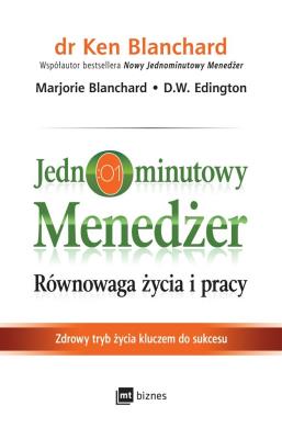 JEDNOMINUTOWY MENEDŻER RÓWNOWAGA ŻYCIA I PRACY ZDROWY TRYB ŻYCIA KLUCZEM DO SUKCESU. Autor: Kenneth Blanchard, Marjorie Blanchard, D.W. Edington. SmakLiter.pl Okładka książki JEDNOMINUTOWY MENEDŻER RÓWNOWAGA ŻYCIA I PRACY ZDROWY TRYB ŻYCIA KLUCZEM DO SUKCESU