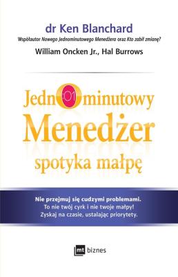 JEDNOMINUTOWY MENEDŻER SPOTYKA MAŁPĘ. Autor: Kenneth Blanchard, William Oncken Jr., Hal Burrows. SmakLiter.pl Okładka książki JEDNOMINUTOWY MENEDŻER SPOTYKA MAŁPĘ