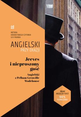Jeeves i nieproszony gość. Angielski z Pelham Grenville Wodehouse.. Autor: Wodehouse Pelham Grenville, Frank Ilya. SmakLiter.pl Okładka książki Jeeves i nieproszony gość. Angielski z Pelham Grenville Wodehouse.