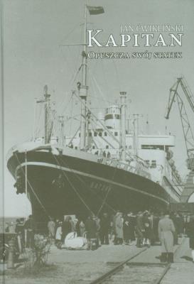 Kapitan opuszcza swój statek. Autor: Ćwikliński Jan. SmakLiter.pl Okładka książki Kapitan opuszcza swój statek