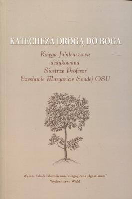Katecheza drogą do Boga. Wydawca: Akademia Ignatianum. SmakLiter.pl Opakowanie Katecheza drogą do Boga