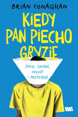 Kiedy Pan Piecho gryzie. Autor: Brian Conaghan, Łukasz Małecki. SmakLiter.pl Okładka książki Kiedy Pan Piecho gryzie