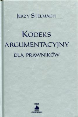 Kodeks argumentacyjny dla prawników. Autor: Stelmach Jerzy. SmakLiter.pl Okładka książki Kodeks argumentacyjny dla prawników