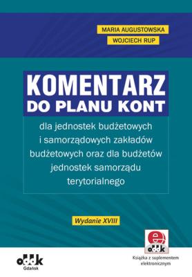 Komentarz do planu kont dla jednostek budżetowych i samorządowych zakładów budżetowych oraz dla budż. Autor: Augustowska Maria, Rup Wojciech. SmakLiter.pl Okładka książki Komentarz do planu kont dla jednostek budżetowych i samorządowych zakładów budżetowych oraz dla budż