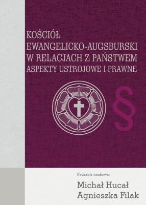 Kościół Ewangelicko-Augsburski w relacjach z państwem. Autor: Hucał Michał, Agnieszka Filak. SmakLiter.pl Okładka książki Kościół Ewangelicko-Augsburski w relacjach z państwem