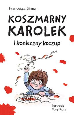 Koszmarny Karolek i konieczny keczup. Autor: Simon Francesca. SmakLiter.pl Okładka książki Koszmarny Karolek i konieczny keczup