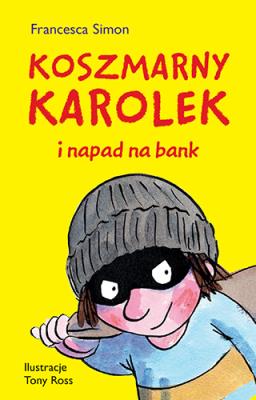 KOSZMARNY KAROLEK I NAPAD NA BANK. Autor: Simon Francesca. SmakLiter.pl Okładka książki KOSZMARNY KAROLEK I NAPAD NA BANK