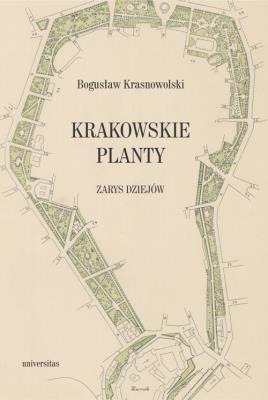 Krakowskie Planty - zarys dziejów. Autor: praca zbiorowa pod red. Krasnowolskiego Bogusława. SmakLiter.pl Okładka książki Krakowskie Planty - zarys dziejów