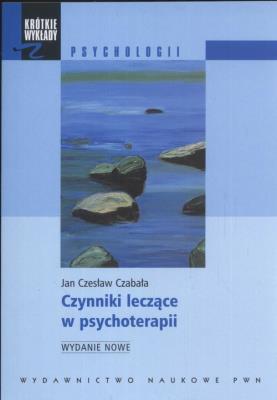 Krótkie wykłady z psychologii Czynniki leczące w psychoterapii. Autor: Czabała Jan Czesław. SmakLiter.pl Okładka książki Krótkie wykłady z psychologii Czynniki leczące w psychoterapii