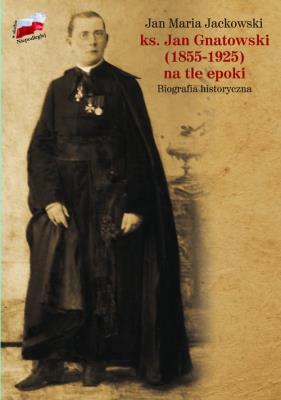 ks. Jan Gnatowski (1855-1925) na tle epoki. Autor: Jackowski Jan Maria. SmakLiter.pl Okładka książki ks. Jan Gnatowski (1855-1925) na tle epoki
