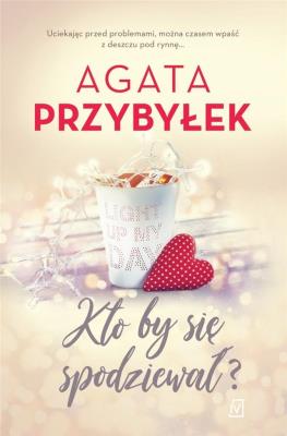 KTO BY SIĘ SPODZIEWAŁ. Autor: Agata Przybyłek. SmakLiter.pl Okładka książki KTO BY SIĘ SPODZIEWAŁ