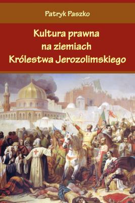 Okładka książki Kultura prawna na ziemiach Królestwa Jerozolimsk.