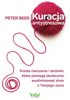Kuracja antystresowa. Podstawowe ćwiczenia i techniki.. Autor: PETER BEER. SmakLiter.pl Okładka książki Kuracja antystresowa. Podstawowe ćwiczenia i techniki.