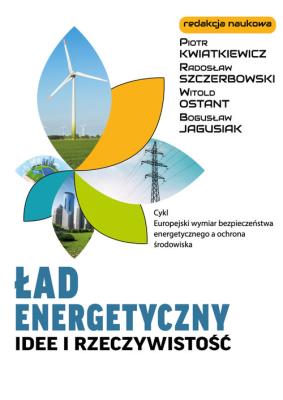 Ład energetyczny Idee i rzeczywistość. Autor:   Praca zbiorowa. SmakLiter.pl Okładka książki Ład energetyczny Idee i rzeczywistość