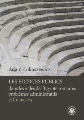 Les édifices publics dans les villes de l'Égypte romaine: problemes administratifs et financiers. Autor: Łukaszewicz Adam. SmakLiter.pl Okładka książki Les édifices publics dans les villes de l'Égypte romaine: problemes administratifs et financiers