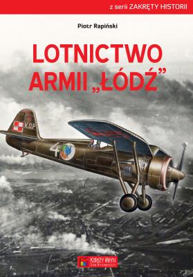 Lotnictwo Armii ''Łódź. Autor: Piotr Rapiński. SmakLiter.pl Okładka książki Lotnictwo Armii ''Łódź
