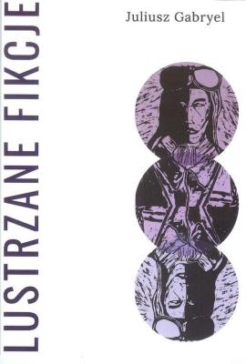 Lustzane fikcje. Autor: Juliusz Gabryel. SmakLiter.pl Okładka książki Lustzane fikcje