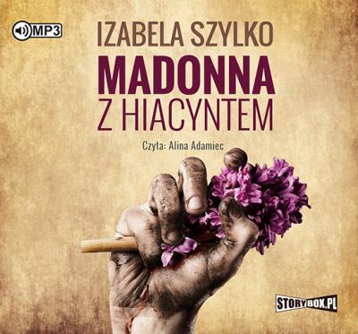 Madonna z hiacyntem - Audiobook. Autor: Izabela Szylko. SmakLiter.pl Okładka książki Madonna z hiacyntem - Audiobook