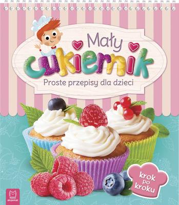 Okładka książki Mały cukiernik. Proste przepisy dla dzieci