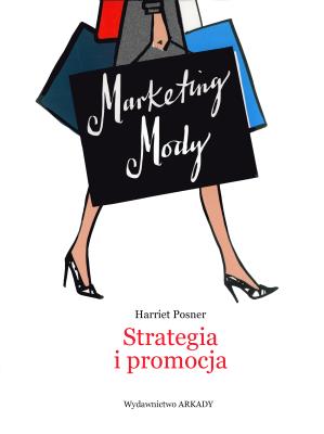 Marketing Mody. Strategia i promocja. Autor: Harriet Posner, Anna Cichowicz. SmakLiter.pl Okładka książki Marketing Mody. Strategia i promocja
