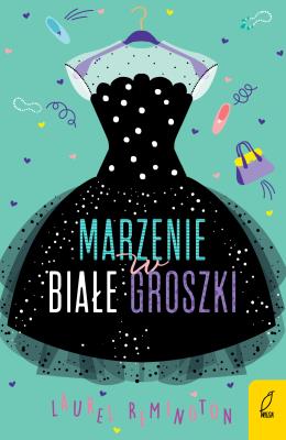 Marzenie w białe groszki. Autor: Laurel Remington, Agnieszka Walulik. SmakLiter.pl Okładka książki Marzenie w białe groszki