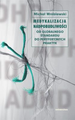 Medykalizacja nadpobudliwości. Autor: Wróblewski Michał. SmakLiter.pl Okładka książki Medykalizacja nadpobudliwości