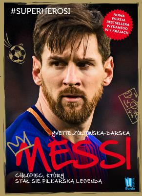 MESSI CHŁOPIEC KTÓRY STAŁ SIĘ PIŁKARSKĄ LEGENDĄ WYD. 2. Autor: Yvette Żółtowska-Darska. SmakLiter.pl Okładka książki MESSI CHŁOPIEC KTÓRY STAŁ SIĘ PIŁKARSKĄ LEGENDĄ WYD. 2