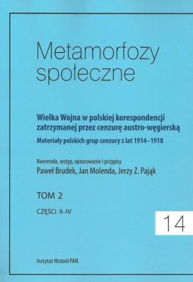 Metamorfozy społeczne tom 14 Wielka Wojna w polskiej korespondencji zatrzymanej. Wydawca: Instytut Historii PAN. SmakLiter.pl Opakowanie Metamorfozy społeczne tom 14 Wielka Wojna w polskiej korespondencji zatrzymanej